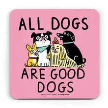 Load image into Gallery viewer, Pink coaster with an illustration byGemma Correll of 4 different sized dogs sitting together, with the words &quot;All dogs are good Dogs&quot;
