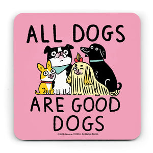 Pink coaster with an illustration byGemma Correll of 4 different sized dogs sitting together, with the words "All dogs are good Dogs"