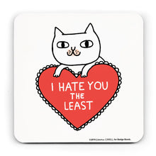Load image into Gallery viewer, White coaster with an illustration by Gemma Correll of a cat leaning on a frilly heart shaped cusion which reads &quot;I  HATE YOU THE LEAST&quot;
