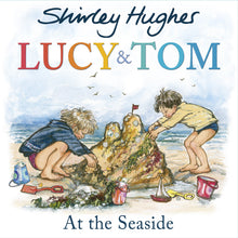 Load image into Gallery viewer, Lucy and Tom At the Seaside by Shirley Hughes