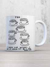 Load image into Gallery viewer, David Shrigley Boxed Mug – Live Without Tea | £10.00. White ceramic mug with David Shrigley line drawing of mugs of tea with the writing “Tea, I could live without it but it would not be a very good life”. The perfect gift for fans of humorous, quirky illustration.
