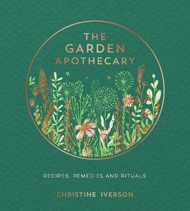 The Garden Apothecary a book full of recipes, remedies and rituals 