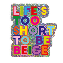 Load image into Gallery viewer, Glitter sticker Life's too short to be beige