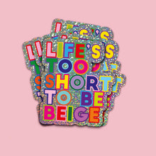 Load image into Gallery viewer, Glitter sticker Life's too short to be beige