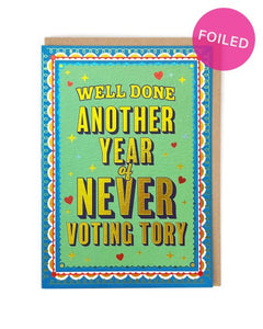 Well Done - Another Year of Never Voting Tory Birthday Card