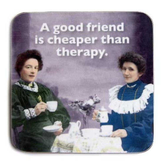 Cath Tate Coaster - A Good Friend is Cheaper Than Therapy