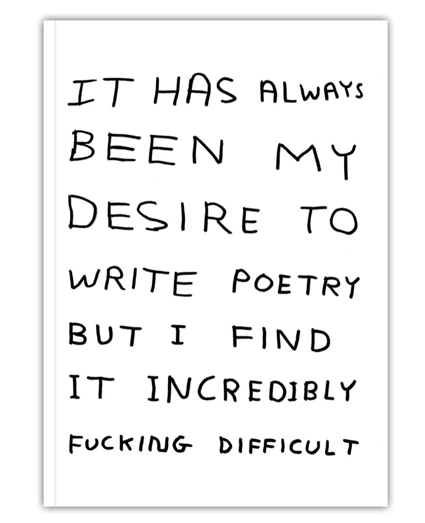 David Shrigley Notebook - It Has Always Been My Desire to Write Poetry - A6