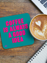 Load image into Gallery viewer, Coaster -  Coffee I Always A Good Idea By Real Hackney Dave
