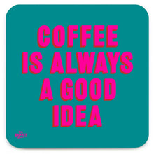 Load image into Gallery viewer, Coaster -  Coffee I Always A Good Idea By Real Hackney Dave
