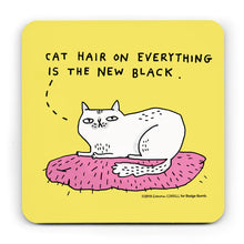 Load image into Gallery viewer, A yellow square coaster with an illustration by Gemma Correll of a white cat sitting on a pink cushion.   A dotted line form the cat&#39;s head goes to the words above &quot;Cat hair on everything is the new black&quot;.  The cushions has lots of little hairs all over it.
