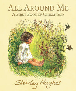 All Around Me - A First Book Of Childhood by Shirley Hughes