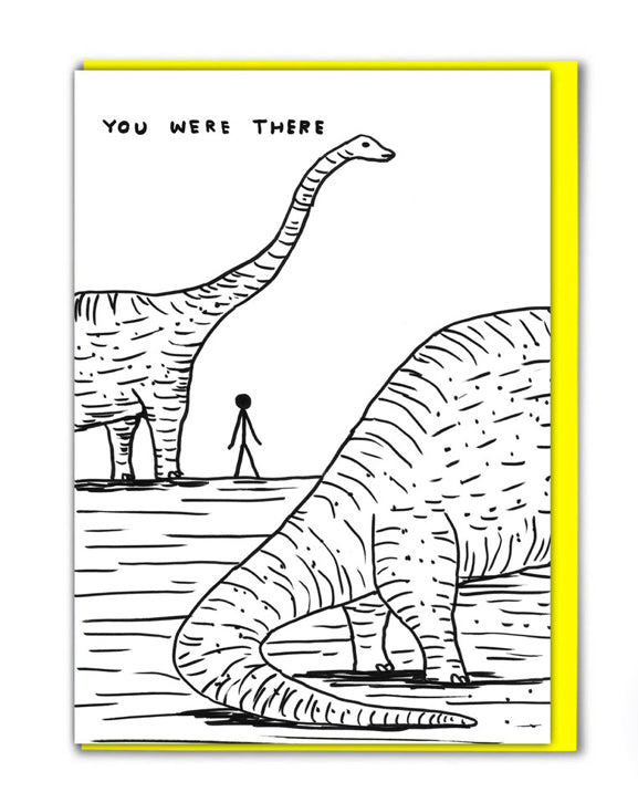 David Shrigley Card - You Were There