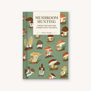 Mushroom Hunting - Forage for Fungi and Connect with the Earth by Emily Han and Gregory Han
