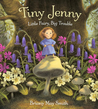 Load image into Gallery viewer, Tiny Jenny: Little Fairy, Big Trouble by Briony May Smith
