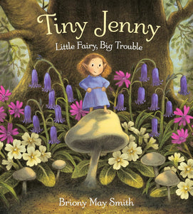 Tiny Jenny: Little Fairy, Big Trouble by Briony May Smith