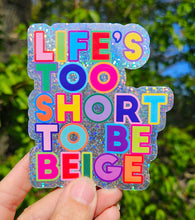 Load image into Gallery viewer, Glitter sticker Life's too short to be beige
