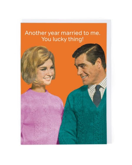 Another Year Married to Me.  You Lucky Thing! Anniversary Card
