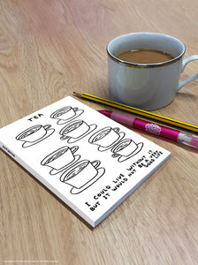 David Shrigley Notebook - Tea I could live without it - A6