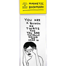 Load image into Gallery viewer, David Shrigley Magnetic Bookmark - You Are a Bunch of Twats

